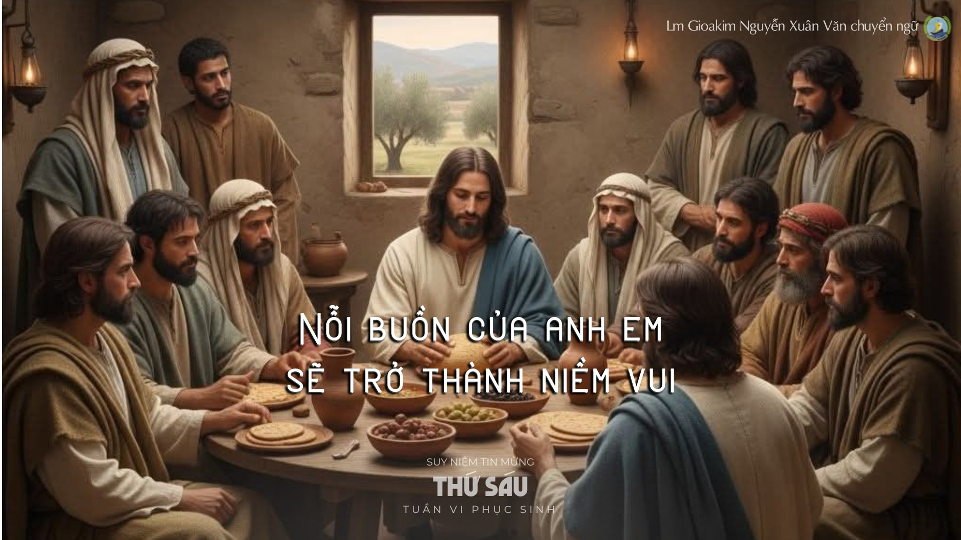 Lời ban Sự sống: Nỗi buồn của anh em sẽ trở thành niềm vui_Thứ Sáu tuần VI _ Mùa Phục sinh